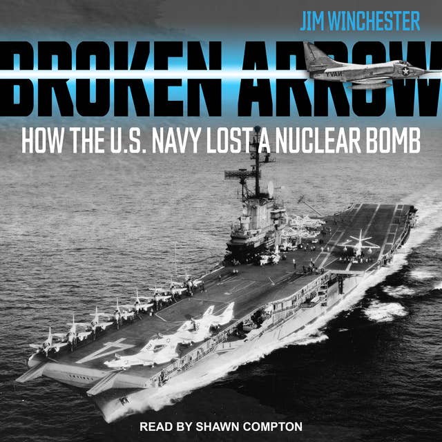 Broken Arrow: How the U.S. Navy Lost a Nuclear Bomb