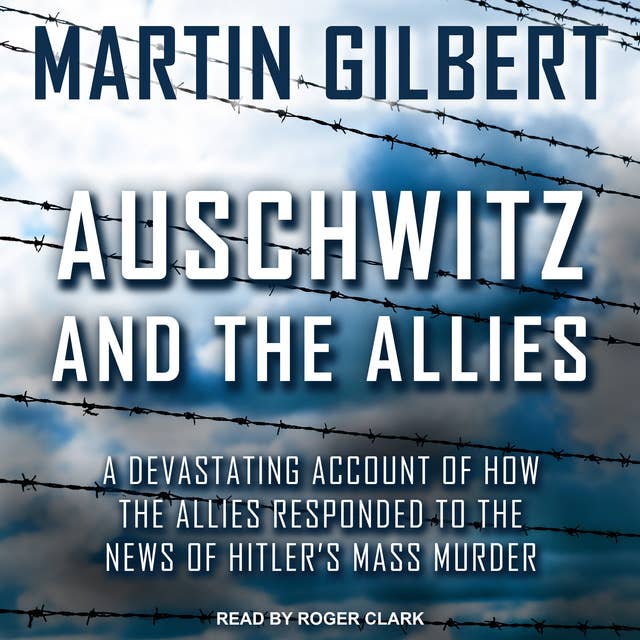 Cover for Auschwitz and The Allies: A Devastating Account of How the Allies Responded to the News of Hitler's Mass Murder