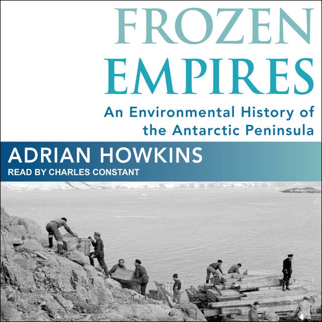 Frozen Empires: An Environmental History of the Antarctic Peninsula