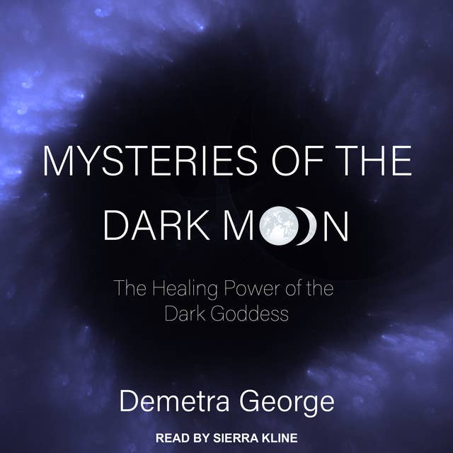 Mysteries of the Dark Moon: The Healing Powers of the Dark Goddess: The Healing Power of the Dark Goddess