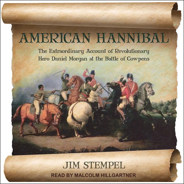 American Hannibal: The Extraordinary Account of Revolutionary Hero Daniel Morgan at the Battle of Cowpens