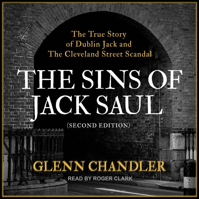 The Sins of Jack Saul, Second Edition: The True Story of Dublin Jack and The Cleveland Street Scandal