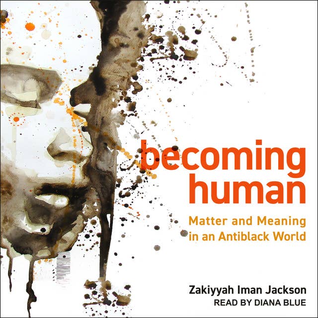 Becoming Human: Matter and Meaning in an Antiblack World