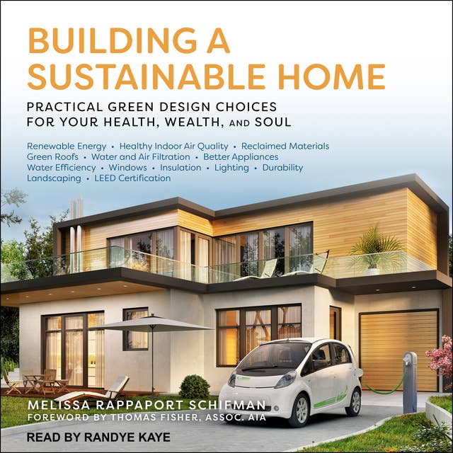 Building a Sustainable Home: Practical Green Design Choices for Your Health, Wealth, and Soul