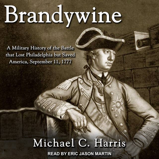 Brandywine: A Military History of the Battle That Lost Philadelphia But Saved America, September 11, 1777