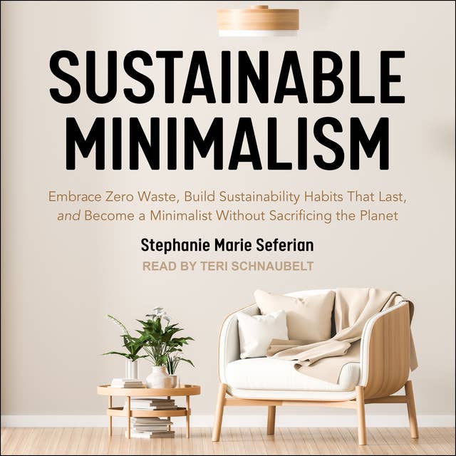 Cover for Sustainable Minimalism: Embrace Zero Waste, Build Sustainability Habits That Last, and Become a Minimalist Without Sacrificing the Planet