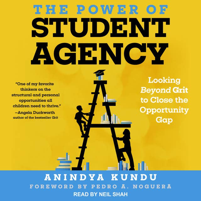 The Power of Student Agency: Looking Beyond Grit to Close the Opportunity Gap