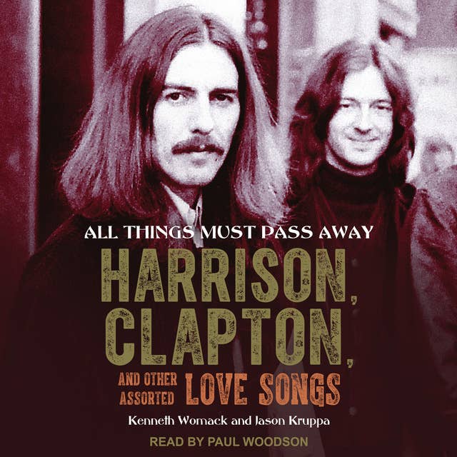 All Things Must Pass Away: Harrison, Clapton, and Other Assorted Love Songs