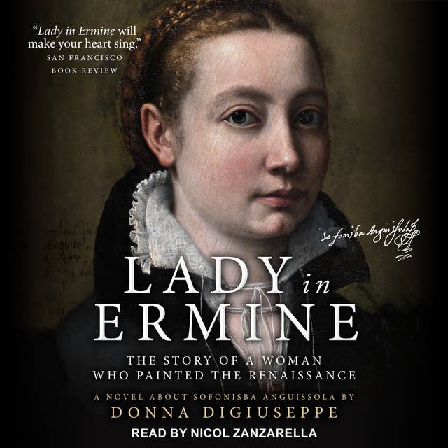 Lady in Ermine: The Story of a Woman Who Painted the Renaissance: A Novel About Sofonisba Anguissola