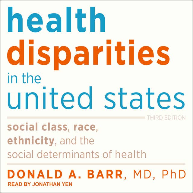 Health Disparities in the United States: Social Class, Race, Ethnicity, and the Social Determinants of Health: Social Class, Race, Ethnicity, and the Social Determinants of Health: Third Edition