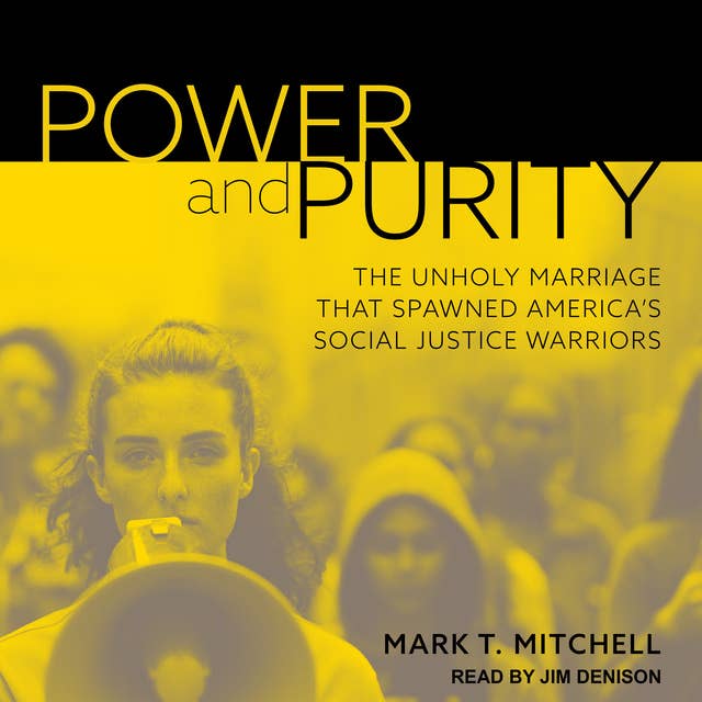 Power and Purity: The Unholy Marriage that Spawned America's Social Justice Warriors