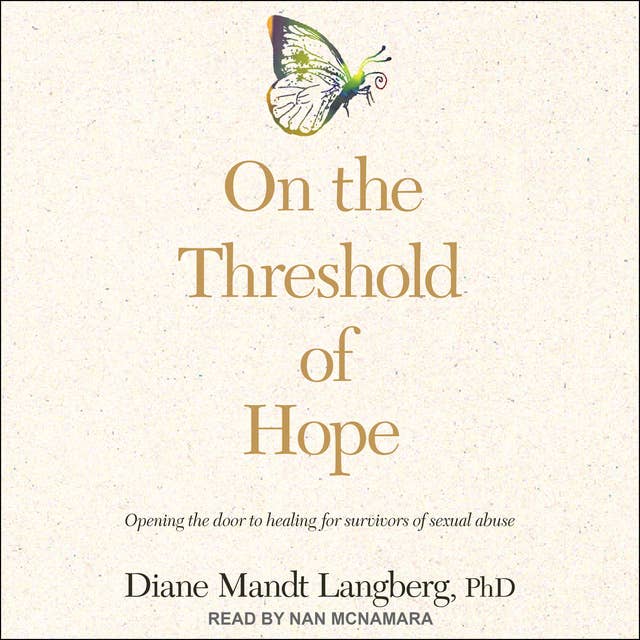 On the Threshold of Hope: Opening the Door to Hope and Healing for Survivors of Sexual Abuse: Opening the Door to Healing for Survivors of Sexual Abuse
