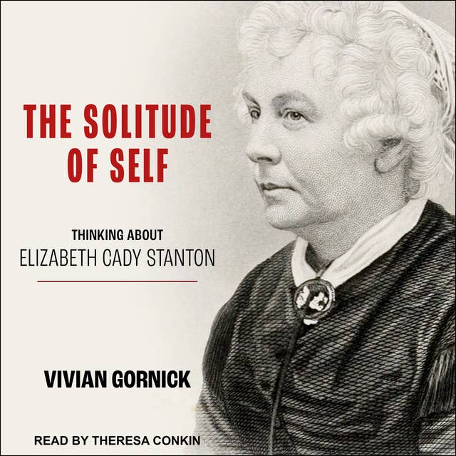 The Solitude of Self: Thinking About Elizabeth Cady Stanton