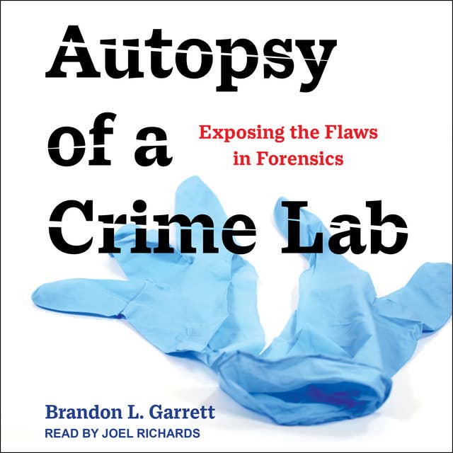 Autopsy of a Crime Lab: Exposing the Flaws in Forensics