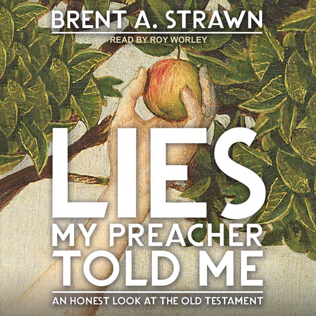 Lies My Preacher Told Me: An Honest Look at the Old Testament