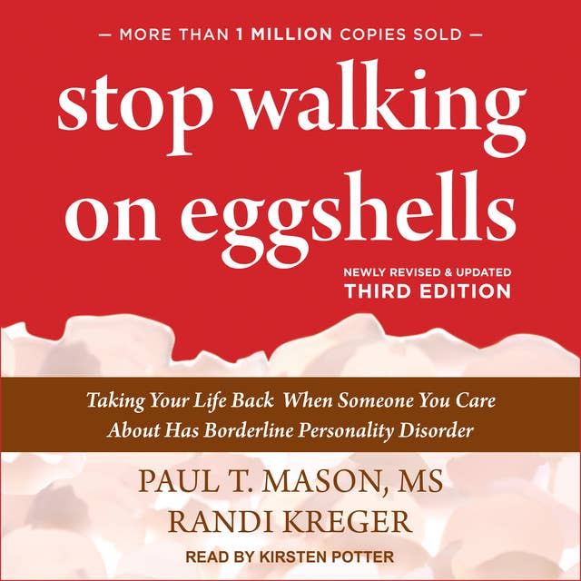 Stop Walking on Eggshells: Taking Your Life Back When Someone You Care About Has Borderline Personality Disorder: Taking Your Life Back When Someone You Care About Has Borderline Personality Disorder, third edition