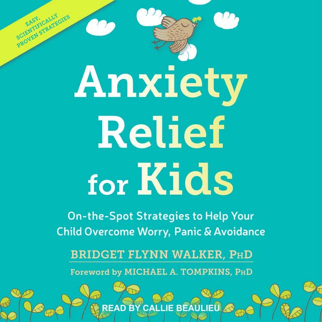 Anxiety Relief for Kids: On-the-Spot Strategies to Help Your Child Overcome Worry, Panic, and Avoidance: On-the-Spot Strategies to Help Your Child Overcome Worry, Panic & Avoidance