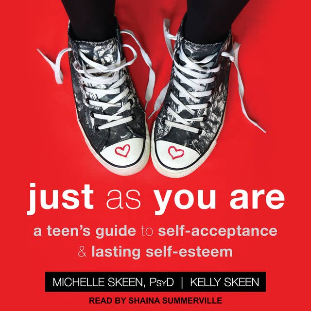 Just As You Are: A Teen's Guide to Self-Acceptance & Lasting Self-Esteem