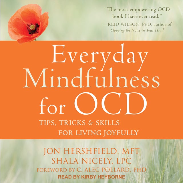 Everyday Mindfulness for OCD: Tips, Tricks, and Skills for Living Joyfully - Lydbok - Jon Hershfield, MFT, Shala Nicely, LPC - Storytel