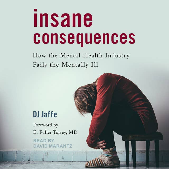 Cover for Insane Consequences: How the Mental Health Industry Fails the Mentally Ill