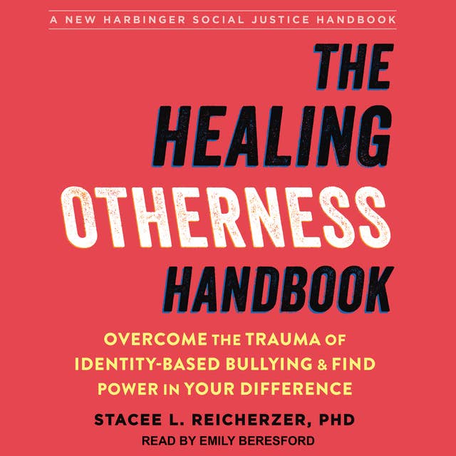 The Healing Otherness Handbook: Overcome the Trauma of Identity-Based Bullying and Find Power in Your Difference