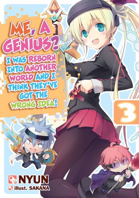 Me, a Genius? I Was Reborn into Another World and I Think They’ve Got the Wrong Idea! Volume 3