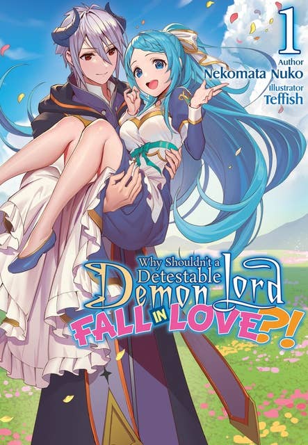 Why Shouldn’t a Detestable Demon Lord Fall in Love?! Volume 1