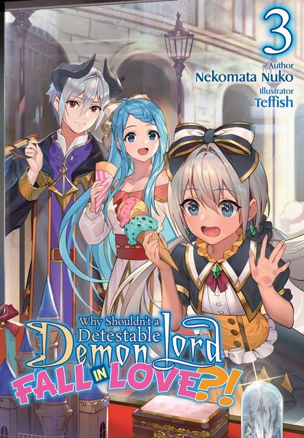 Why Shouldn’t a Detestable Demon Lord Fall in Love?! Volume 3
