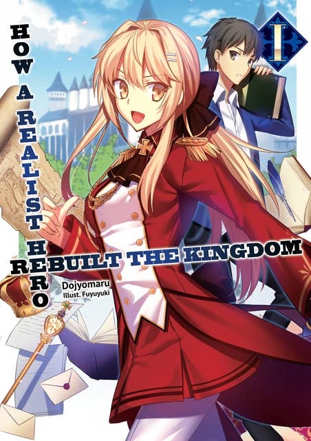 How a Realist Hero Rebuilt the Kingdom: Volume 1 by Dojyomaru