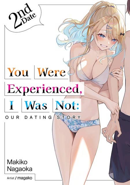 You Were Experienced, I Was Not: Our Dating Story 2nd Date (Light Novel)