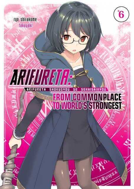 Arifureta: From Commonplace to World’s Strongest: Volume 6