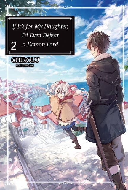 If It’s for My Daughter, I’d Even Defeat a Demon Lord: Volume 2