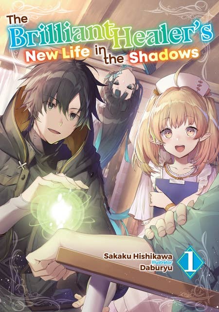 The Brilliant Healer's New Life in the Shadows: Volume 1