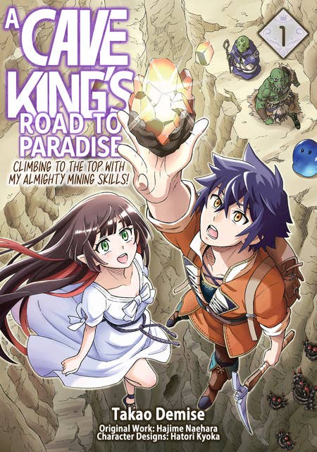 A Cave King’s Road to Paradise: Climbing to the Top with My Almighty Mining Skills! (Manga) Volume 1