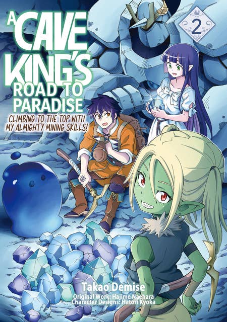 A Cave King’s Road to Paradise: Climbing to the Top with My Almighty Mining Skills! (Manga) Volume 2