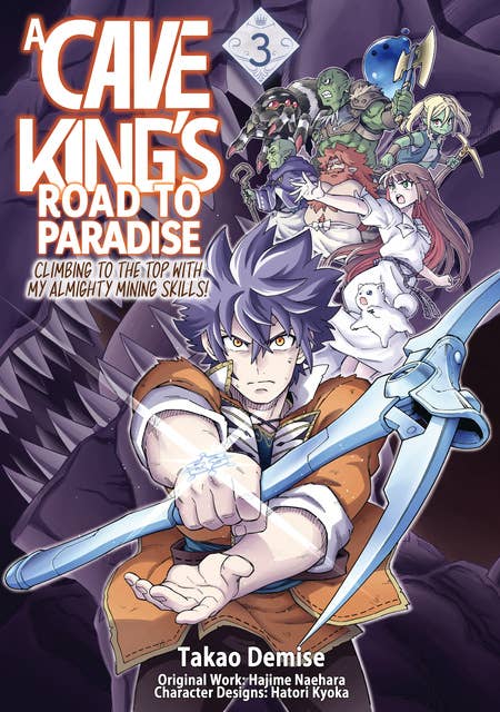 A Cave King’s Road to Paradise: Climbing to the Top with My Almighty Mining Skills! (Manga) Volume 3