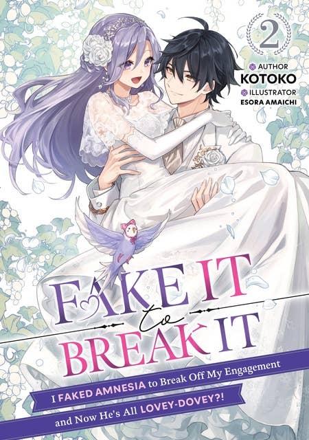 Fake It to Break It! I Faked Amnesia to Break Off My Engagement and Now He's All Lovey-Dovey?! Volume 2