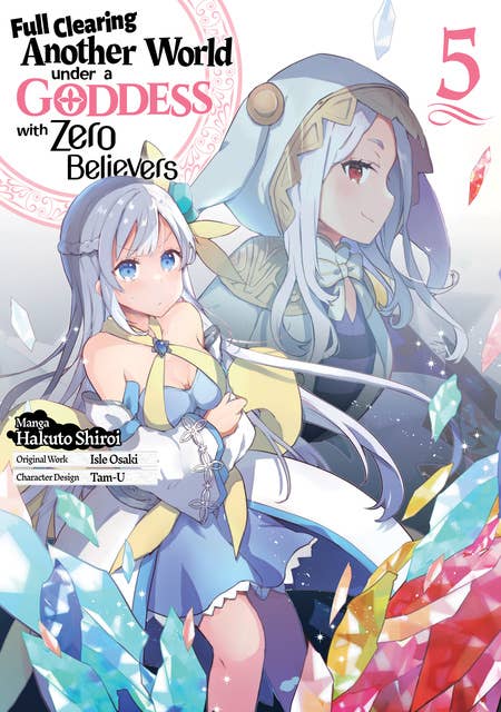 Full Clearing Another World under a Goddess with Zero Believers (Manga) Volume 5