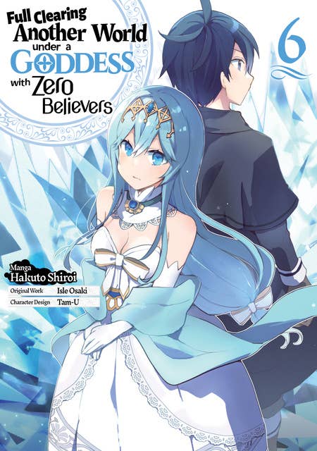 Full Clearing Another World Under a Goddess with Zero Believers (Manga) Volume 6
