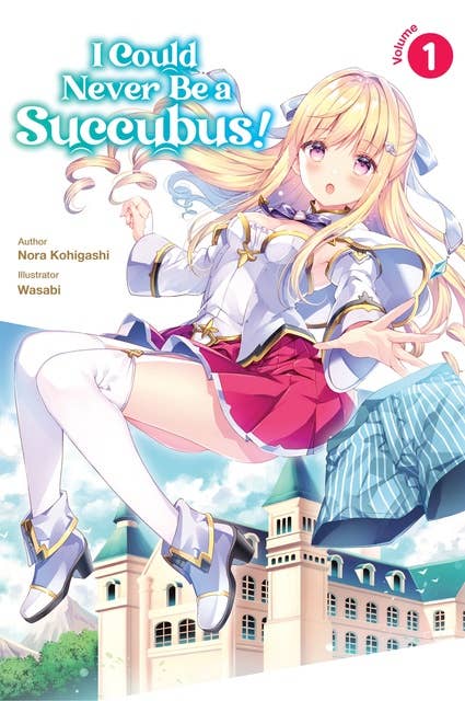 I Could Never Be a Succubus! Volume 1