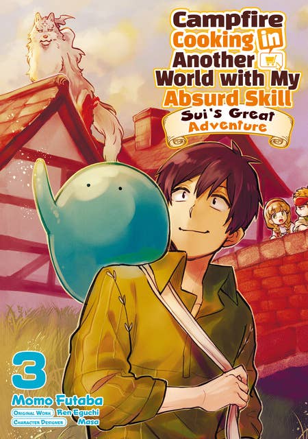 Campfire Cooking in Another World with My Absurd Skill: Sui’s Great Adventure: Volume 3
