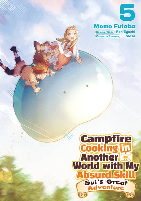 Campfire Cooking in Another World with My Absurd Skill: Sui’s Great Adventure: Volume 5