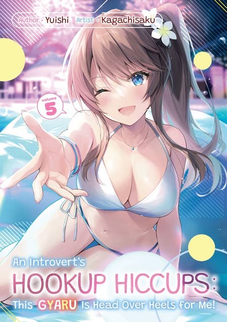 An Introvert's Hookup Hiccups: This Gyaru Is Head Over Heels for Me! Volume 5