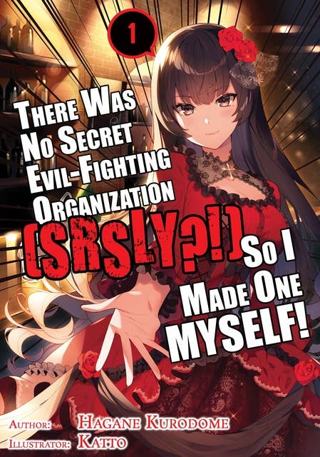 There Was No Secret Evil-Fighting Organization (srsly?!), So I Made One MYSELF! Volume 1
