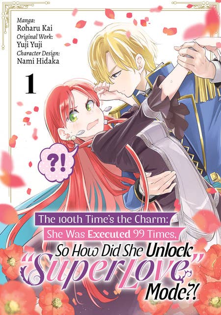 The 100th Time’s the Charm: She Was Executed 99 Times, So How Did She Unlock “Super Love” Mode?! (Manga) Volume 1 