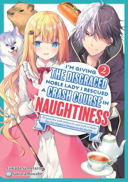 I'm Giving the Disgraced Noble Lady I Rescued a Crash Course in Naughtiness: I'll Spoil Her with Delicacies and Style to Make Her the Happiest Woman in the World! Volume 2 (Light Novel)