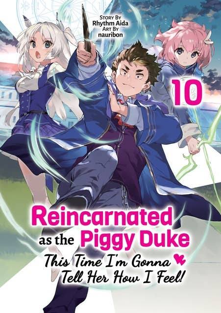 Reincarnated as the Piggy Duke: This Time I’m Gonna Tell Her How I Feel! Volume 10