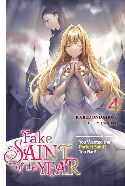 Fake Saint of the Year: You Wanted the Perfect Saint? Too Bad! Volume 4
