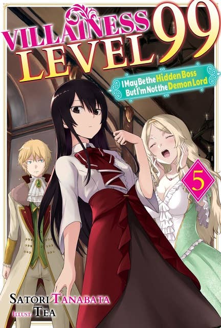 Villainess Level 99: I May Be the Hidden Boss but I'm Not the Demon Lord Act 5 (Light Novel)
