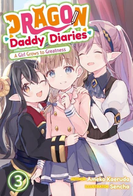 Dragon Daddy Diaries: A Girl Grows to Greatness: Volume 3